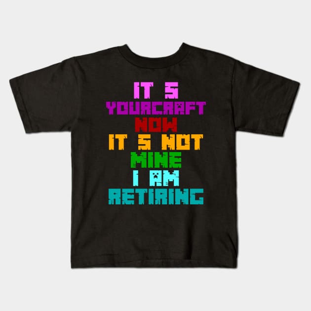 RETIRING MINECRAFT Kids T-Shirt by habi42